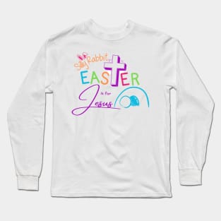 Silly Rabbit Easter is for Jesus Long Sleeve T-Shirt